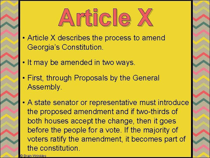 Article X • Article X describes the process to amend Georgia’s Constitution. • It