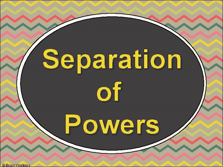 Separation of Powers © Brain Wrinkles 