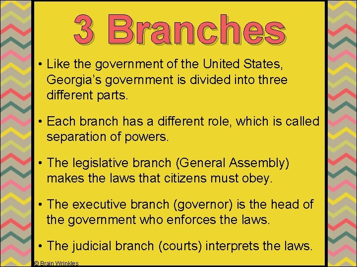 3 Branches • Like the government of the United States, Georgia’s government is divided