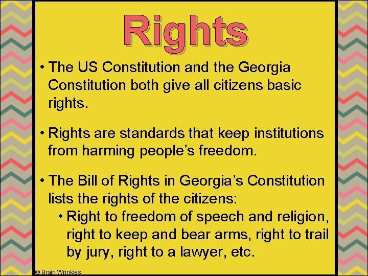 Rights • The US Constitution and the Georgia Constitution both give all citizens basic