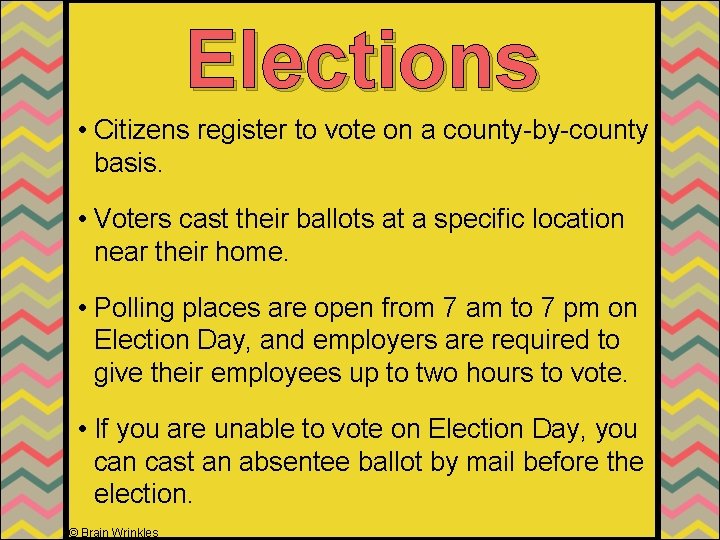 Elections • Citizens register to vote on a county-by-county basis. • Voters cast their