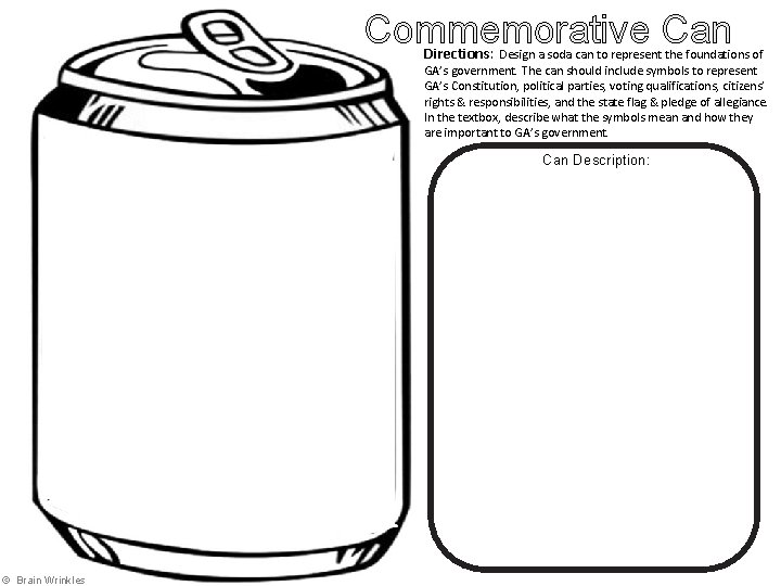 Commemorative Can Directions: Design a soda can to represent the foundations of GA’s government.