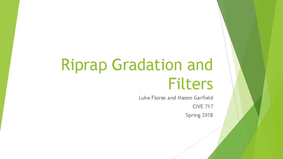 Riprap Gradation and Filters Luke Flores and Mason Garfield CIVE 717 Spring 2018 