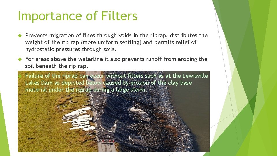 Importance of Filters Prevents migration of fines through voids in the riprap, distributes the