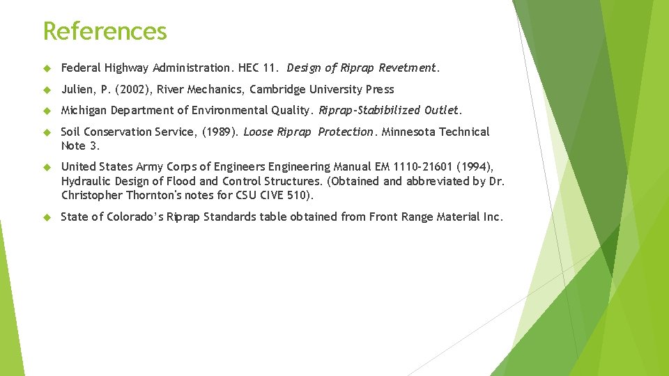 References Federal Highway Administration. HEC 11. Design of Riprap Revetment. Julien, P. (2002), River