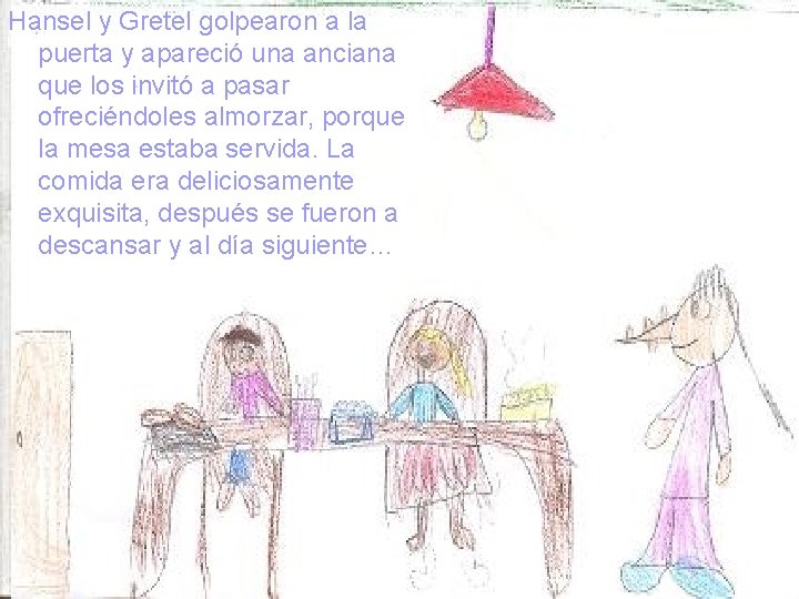 Hansel y Gretel golpearon a la puerta y apareció una anciana que los invitó