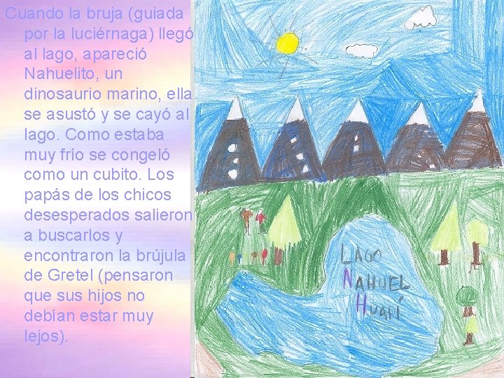 Cuando la bruja (guiada por la luciérnaga) llegó al lago, apareció Nahuelito, un dinosaurio