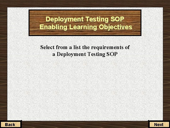 Deployment Testing SOP Enabling Learning Objectives Select from a list the requirements of a