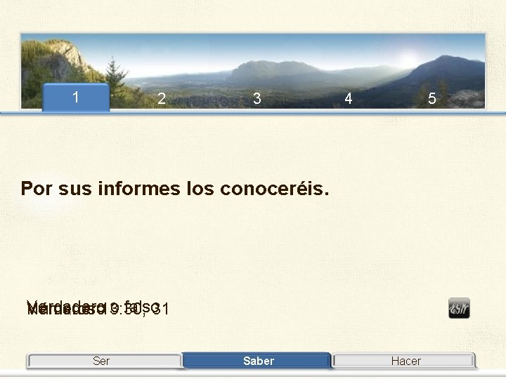 1 2 3 4 5 Por sus informes los conoceréis. Verdadero 13: 30, o