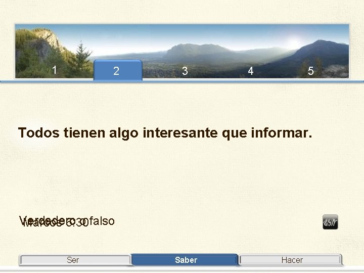 1 2 3 4 5 Todos tienen algo interesante que informar. Verdadero o falso