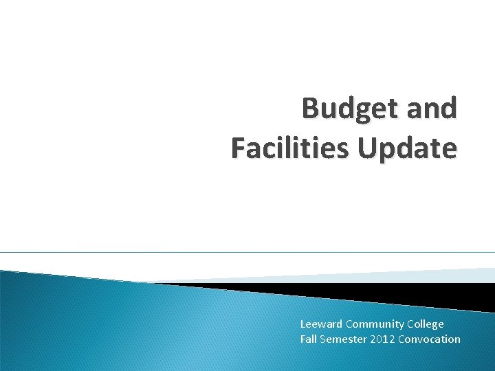 Budget and Facilities Update Leeward Community College Fall Semester 2012 Convocation 