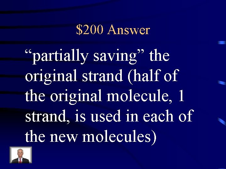 $200 Answer “partially saving” the original strand (half of the original molecule, 1 strand,