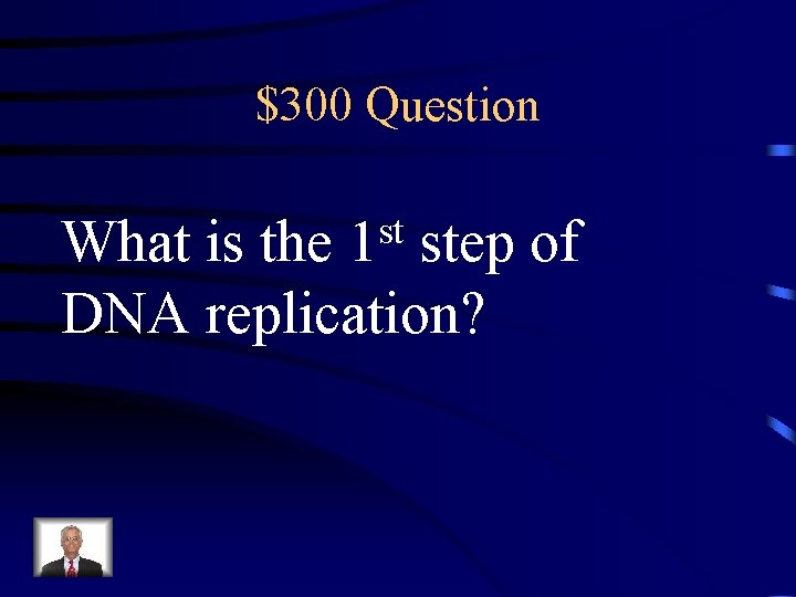 $300 Question st 1 What is the step of DNA replication? 