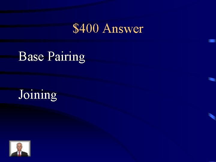 $400 Answer Base Pairing Joining 