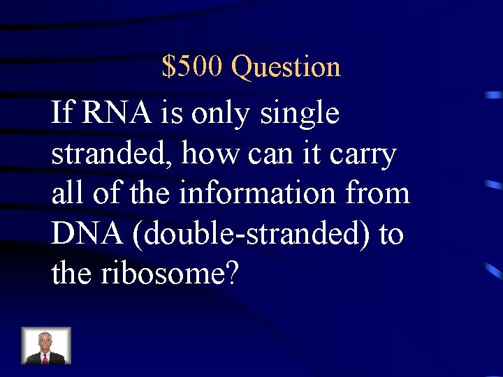 $500 Question If RNA is only single stranded, how can it carry all of