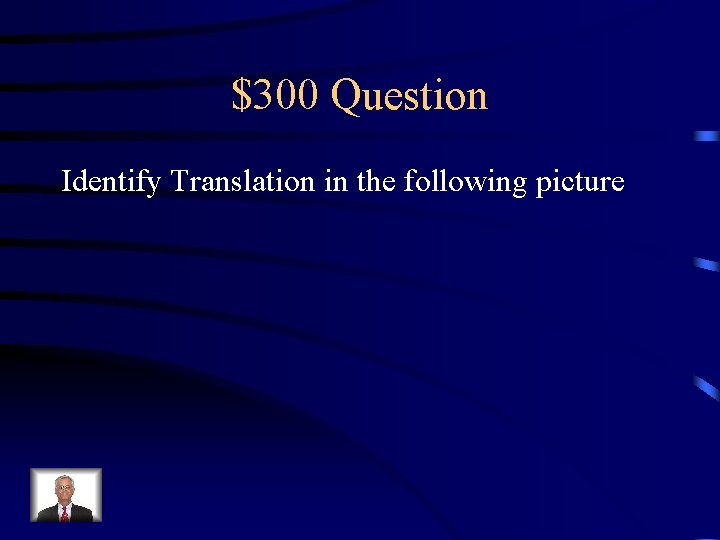 $300 Question Identify Translation in the following picture 