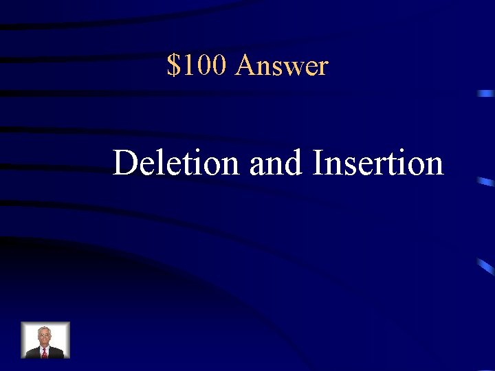 $100 Answer Deletion and Insertion 