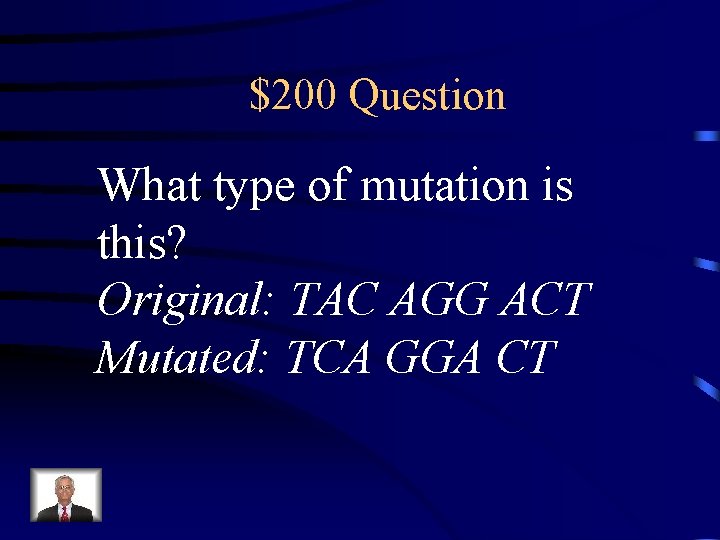 $200 Question What type of mutation is this? Original: TAC AGG ACT Mutated: TCA
