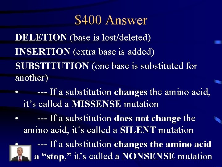 $400 Answer DELETION (base is lost/deleted) INSERTION (extra base is added) SUBSTITUTION (one base