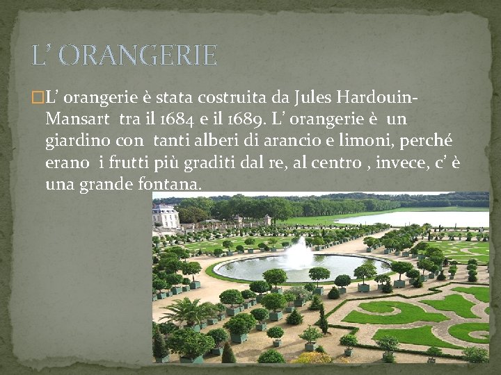 L’ ORANGERIE �L’ orangerie è stata costruita da Jules Hardouin- Mansart tra il 1684