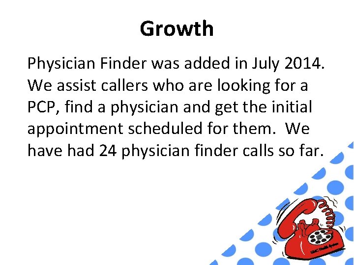 Growth Physician Finder was added in July 2014. We assist callers who are looking