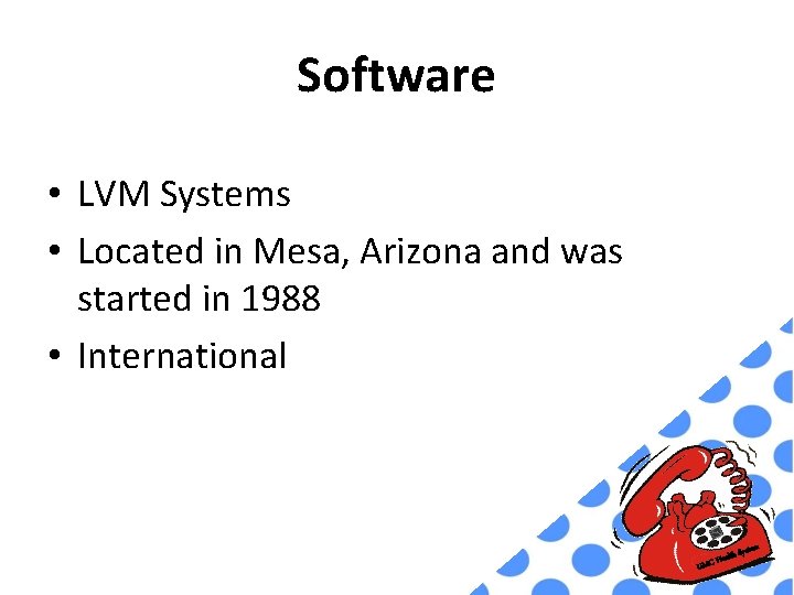 Software • LVM Systems • Located in Mesa, Arizona and was started in 1988