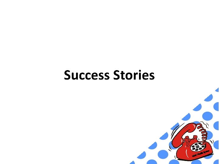 Success Stories h Syst U ealt MC H em 