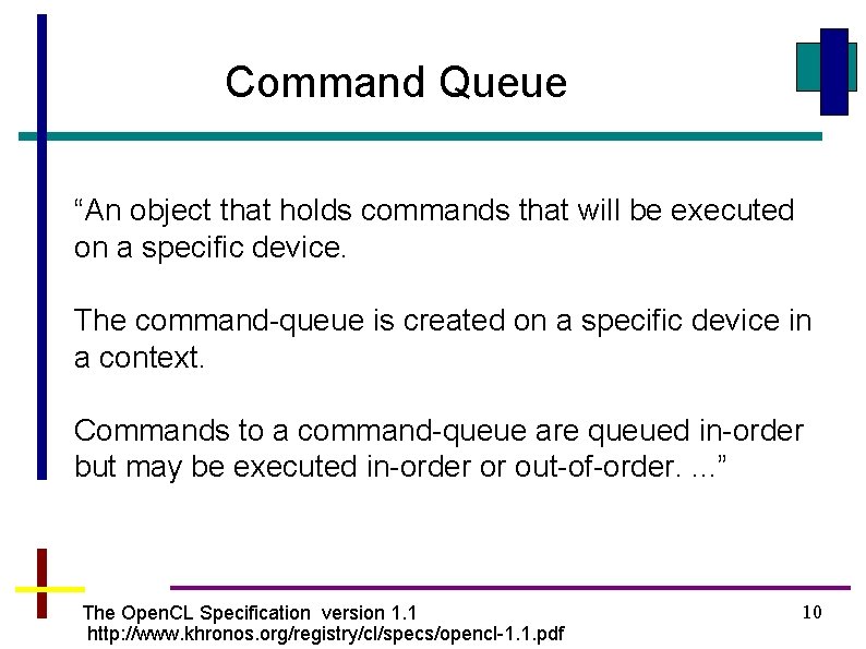 Command Queue “An object that holds commands that will be executed on a specific