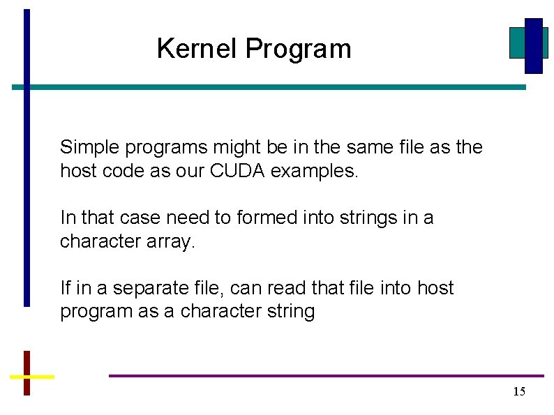 Kernel Program Simple programs might be in the same file as the host code