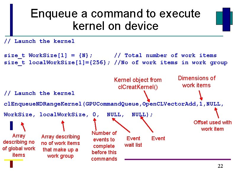 Enqueue a command to execute kernel on device // Launch the kernel size_t Work.