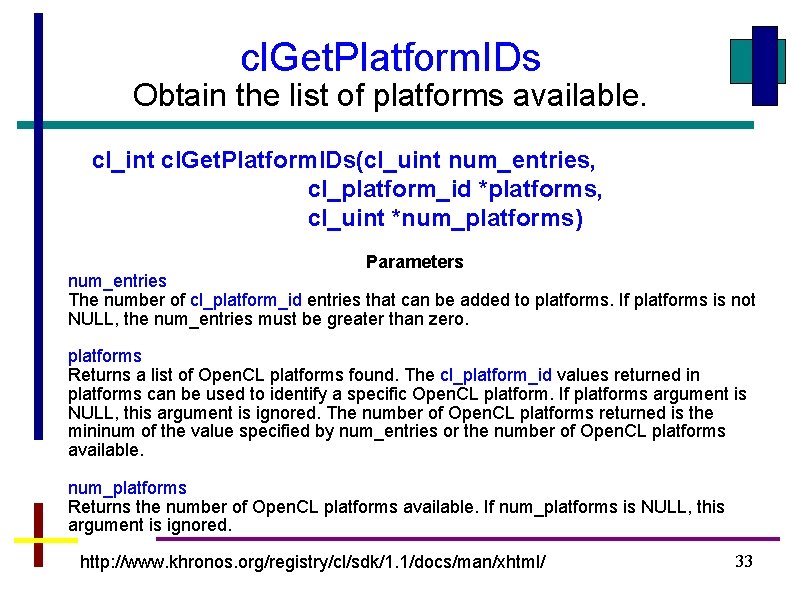 cl. Get. Platform. IDs Obtain the list of platforms available. cl_int cl. Get. Platform.