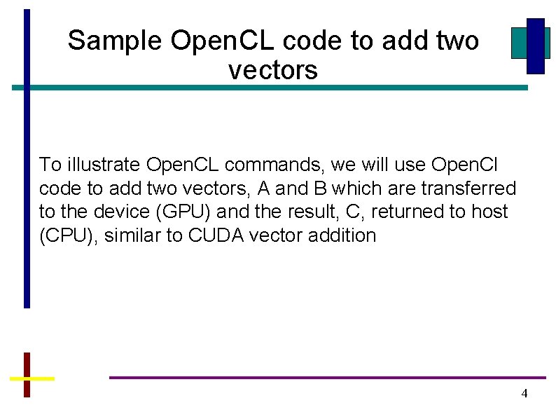 Sample Open. CL code to add two vectors To illustrate Open. CL commands, we