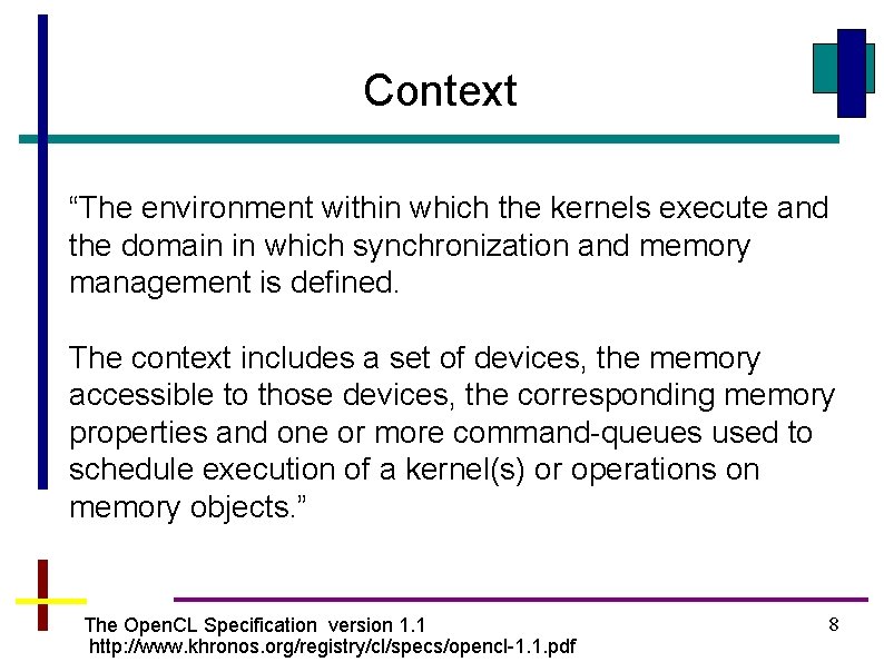 Context “The environment within which the kernels execute and the domain in which synchronization