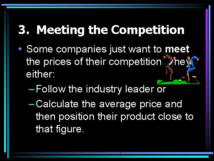 3. Meeting the Competition • Some companies just want to meet the prices of