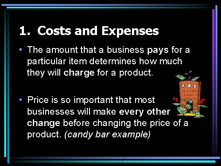 1. Costs and Expenses • The amount that a business pays for a particular