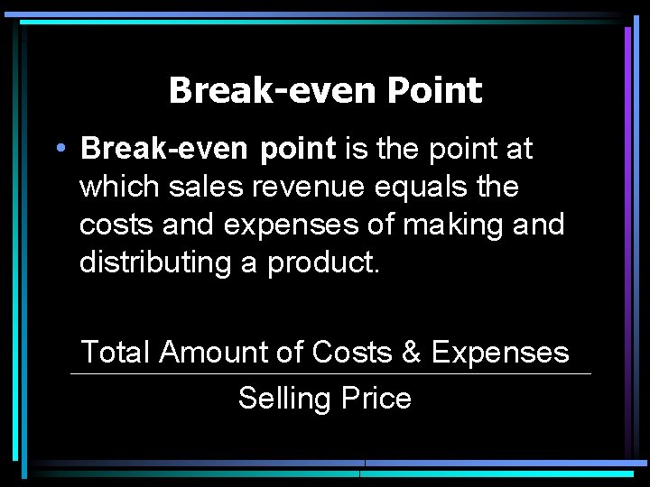Break-even Point • Break-even point is the point at which sales revenue equals the Break-even Point • Break-even point is the point at which sales revenue equals the