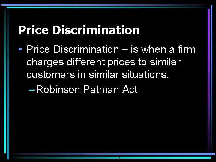 Price Discrimination • Price Discrimination – is when a firm charges different prices to