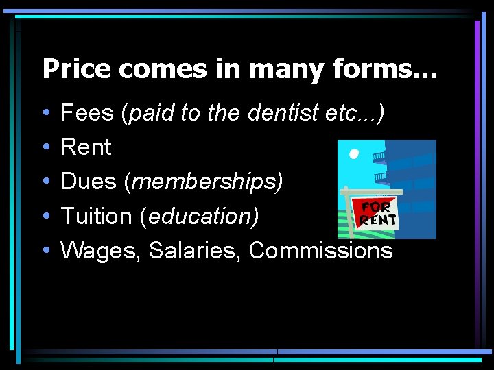 Price comes in many forms. . . • • • Fees (paid to the Price comes in many forms. . . • • • Fees (paid to the