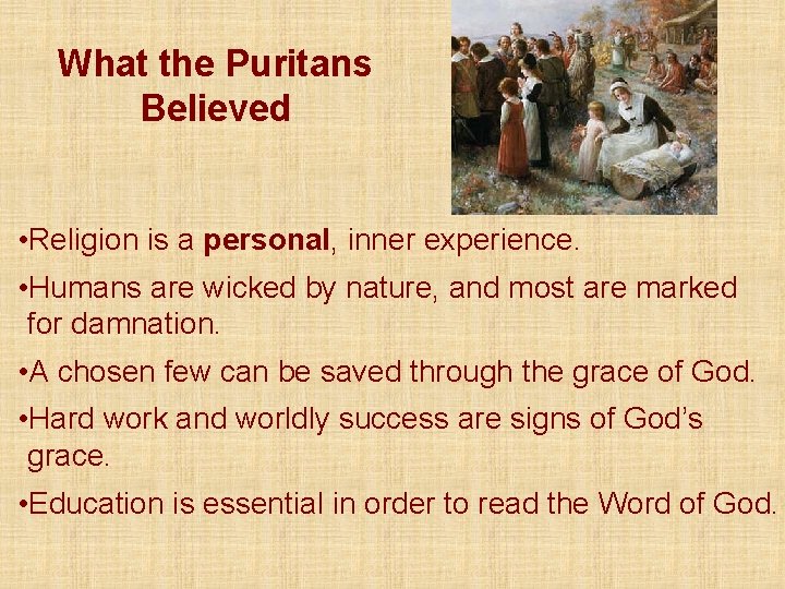 What the Puritans Believed • Religion is a personal, inner experience. • Humans are