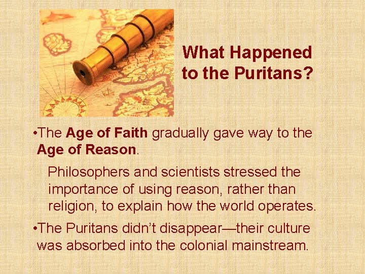 What Happened to the Puritans? • The Age of Faith gradually gave way to