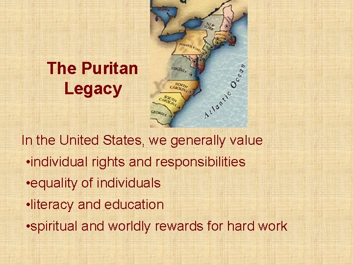 The Puritan Legacy In the United States, we generally value • individual rights and