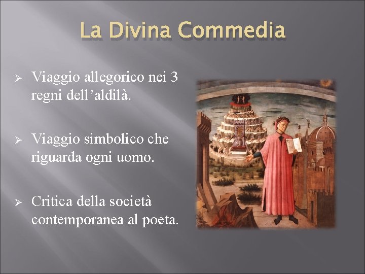 La Divina Commedia Ø Viaggio allegorico nei 3 regni dell’aldilà. Ø Viaggio simbolico che