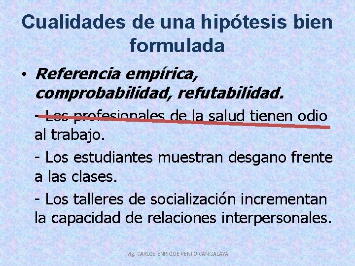 Cualidades de una hipótesis bien formulada • Referencia empírica, comprobabilidad, refutabilidad. - Los profesionales