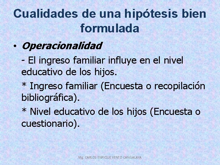 Cualidades de una hipótesis bien formulada • Operacionalidad - El ingreso familiar influye en