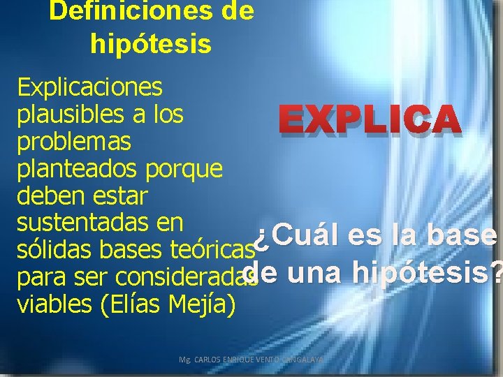 Definiciones de hipótesis Explicaciones plausibles a los EXPLICA problemas planteados porque deben estar sustentadas