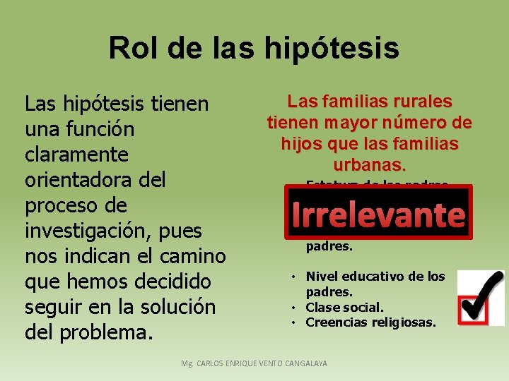 Rol de las hipótesis Las hipótesis tienen una función claramente orientadora del proceso de