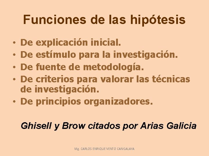 Funciones de las hipótesis De explicación inicial. De estímulo para la investigación. De fuente