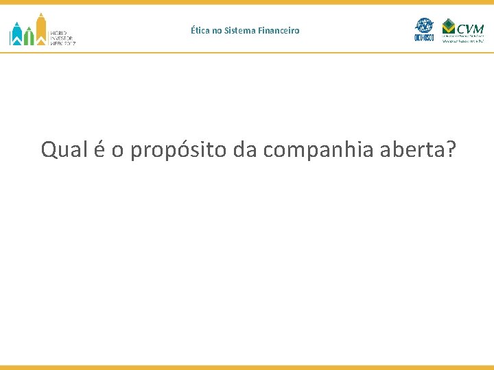 Ética no Sistema Financeiro Qual é o propósito da companhia aberta? 