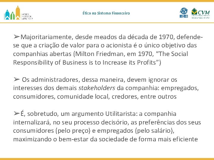 Ética no Sistema Financeiro ➢Majoritariamente, desde meados da década de 1970, defendese que a