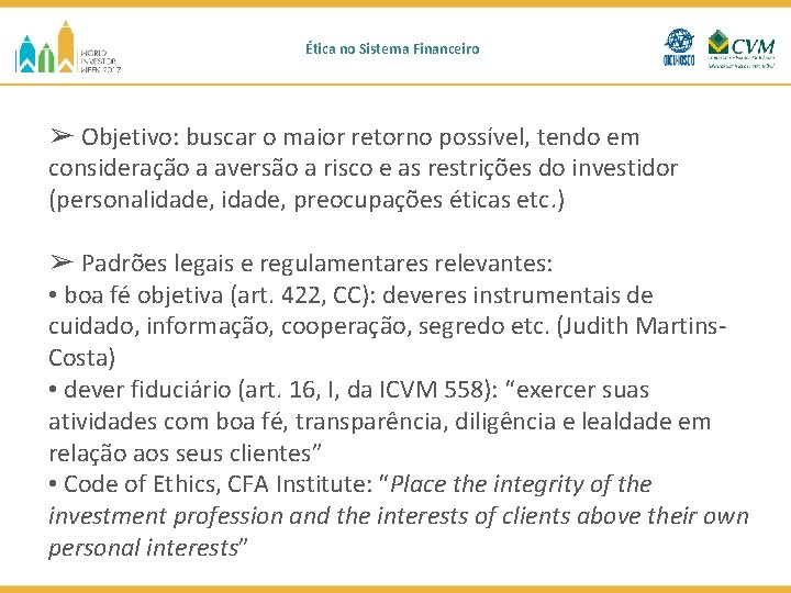 Ética no Sistema Financeiro ➢ Objetivo: buscar o maior retorno possível, tendo em consideração